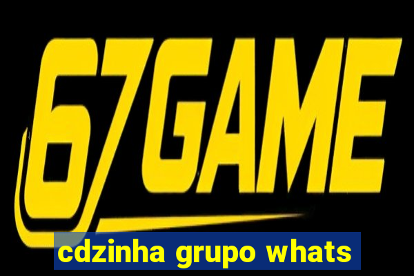 cdzinha grupo whats